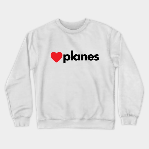 I Love Planes Crewneck Sweatshirt by Jetmike